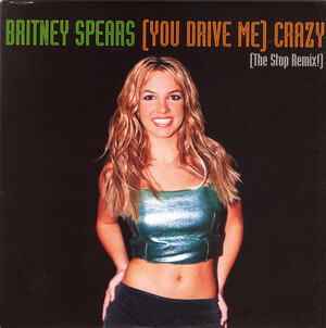 Britney Spears - (You Drive Me) Crazy (The Stop Remix!) - Rate Your Music